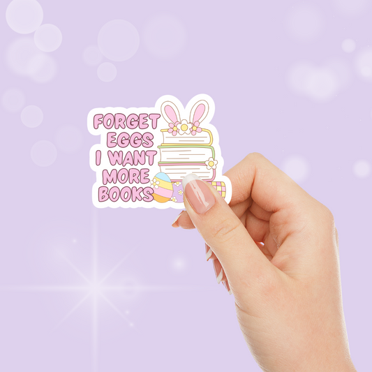Forget Eggs I Want More Books Bunny Sticker - Literary Lovelies UK